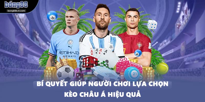 Bí quyết giúp người chơi lựa chọn kèo Châu Á hiệu quả