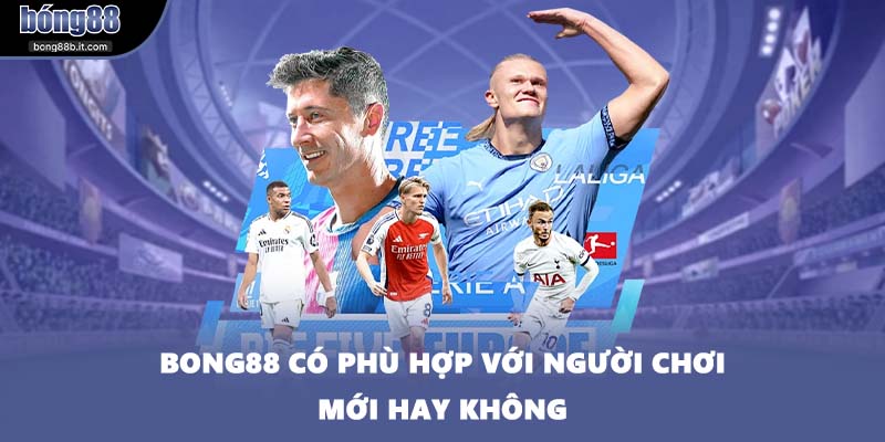 BONG88 có phù hợp với người chơi mới hay không