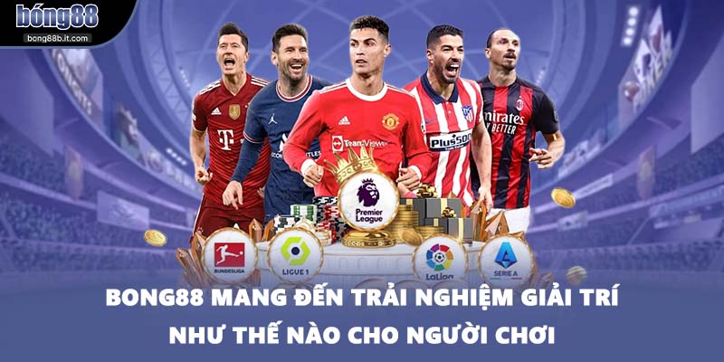 BONG88 mang đến trải nghiệm giải trí như thế nào cho người chơi