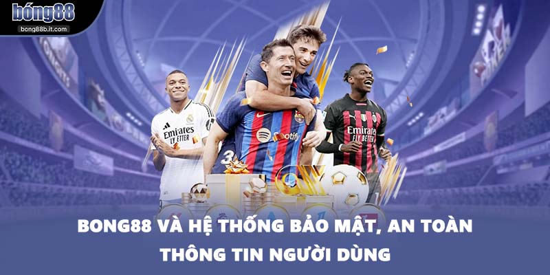 BONG88 và hệ thống bảo mật, an toàn thông tin người dùng