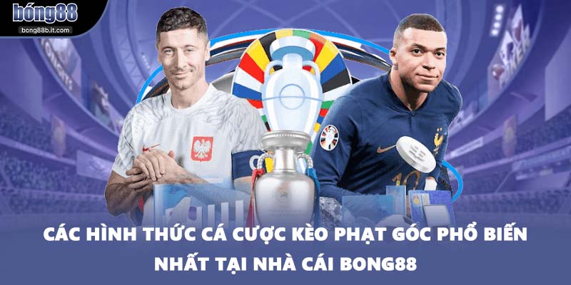 Các hình thức cá cược kèo phạt góc phổ biến nhất tại nhà cái BONG88
