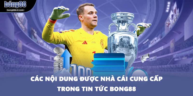 Các nội dung được nhà cái cung cấp trong tin tức BONG88
