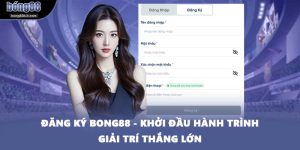 Đăng Ký BONG88 - Khởi Đầu Hành Trình Giải Trí Thắng Lớn