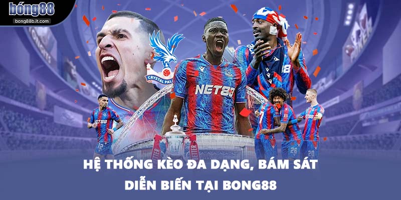 Hệ thống kèo đa dạng, bám sát diễn biến tại BONG88