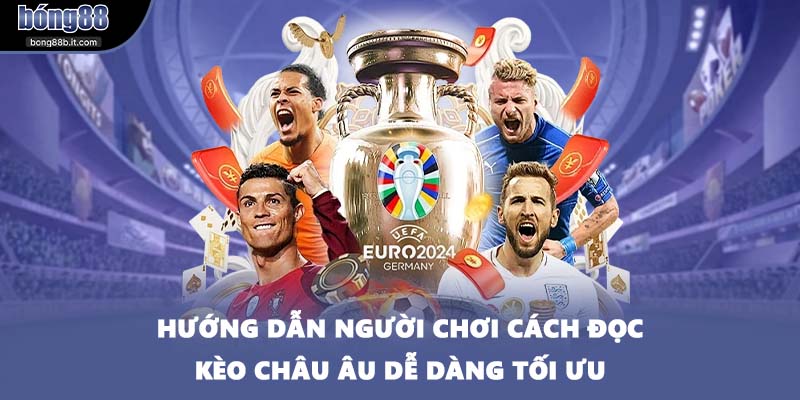 Hướng dẫn người chơi cách đọc kèo Châu Âu dễ dàng tối ưu