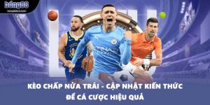 Kèo Chấp Nửa Trái - Cập Nhật Kiến Thức Để Cá Cược Hiệu Quả