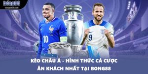 Kèo Châu Á - Hình Thức Cá Cược Ăn Khách Nhất Tại BONG88
