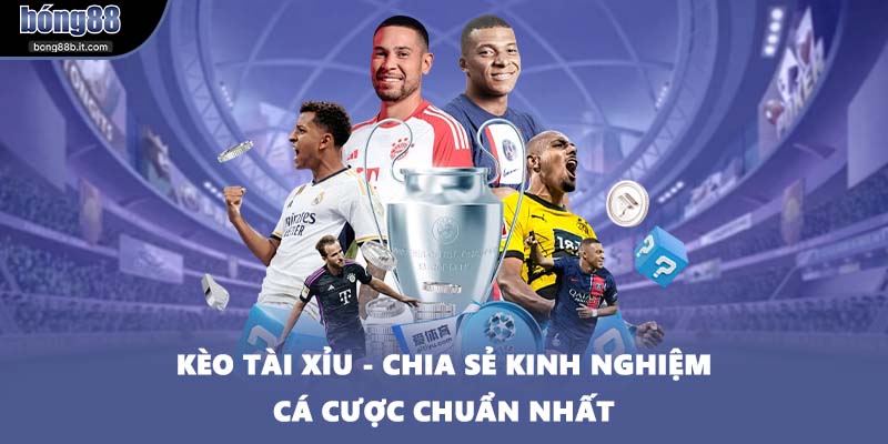 Kèo Tài Xỉu - Chia Sẻ Kinh Nghiệm Cá Cược Chuẩn Nhất