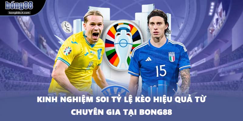 Kinh nghiệm soi tỷ lệ kèo hiệu quả từ chuyên gia tại BONG88