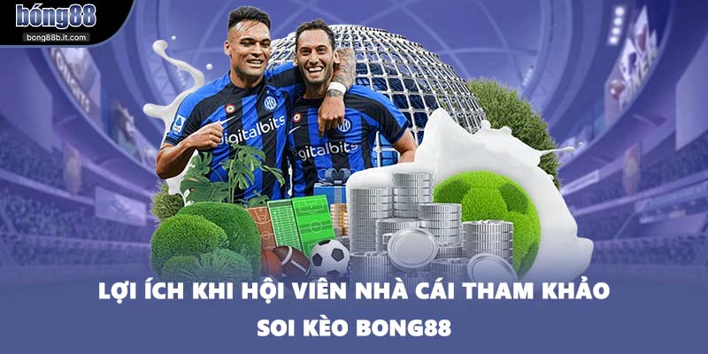 Lợi ích khi hội viên nhà cái tham khảo soi kèo BONG88
