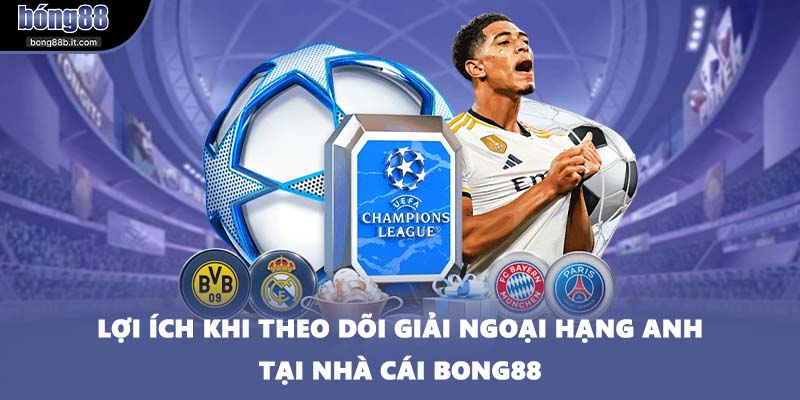 Lợi ích khi theo dõi giải Ngoại hạng Anh tại nhà cái BONG88