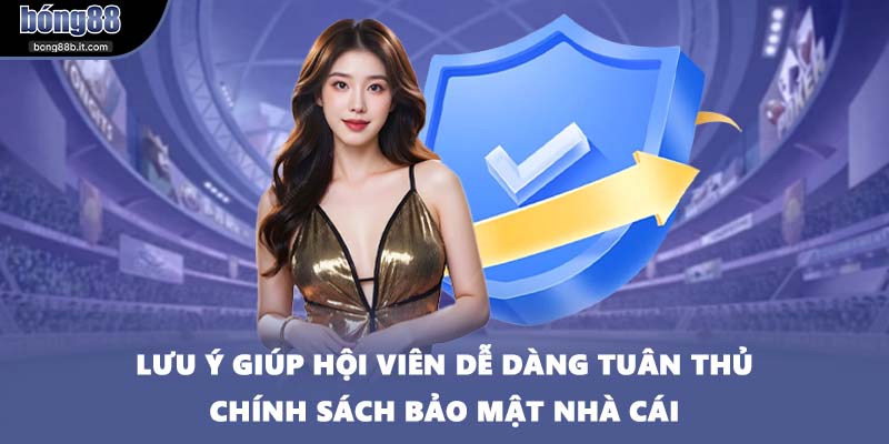 Lưu ý giúp hội viên dễ dàng tuân thủ chính sách bảo mật nhà cái