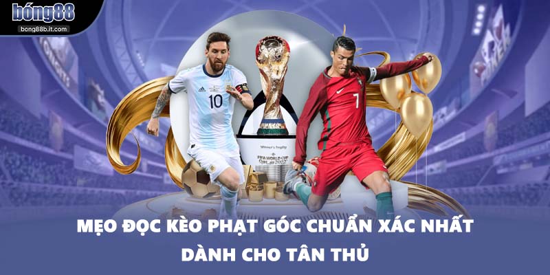 Mẹo đọc kèo phạt góc chuẩn xác nhất dành cho tân thủ