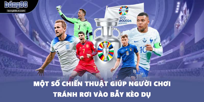 Một số chiến thuật giúp người chơi tránh rơi vào bẫy kèo dụ