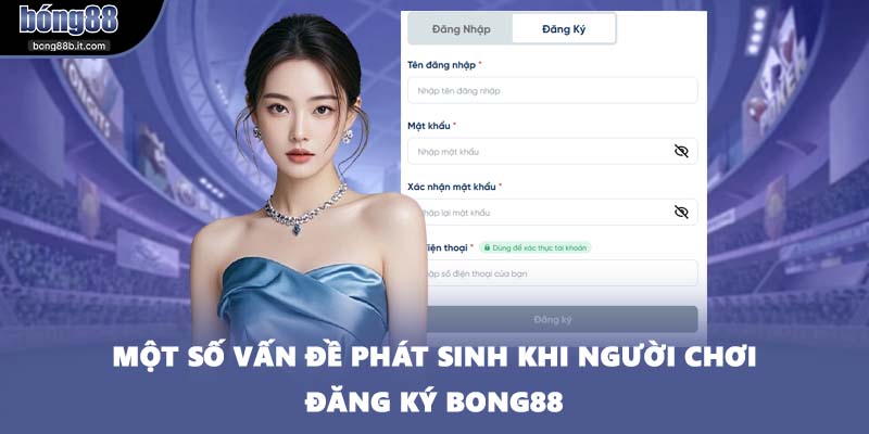 Một số vấn đề phát sinh khi người chơi đăng ký BONG88