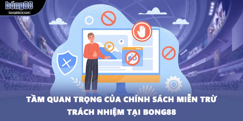 Tầm quan trọng của chính sách miễn trừ trách nhiệm tại BONG88
