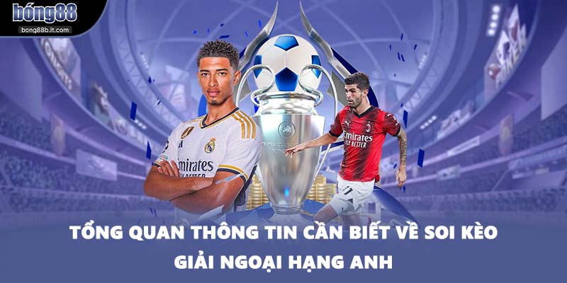 Tổng quan thông tin cần biết về soi kèo giải Ngoại Hạng Anh