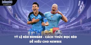 Tỷ Lệ Kèo BONG88 - Cách Thức Đọc Kèo Dễ Hiểu Cho Newbie
